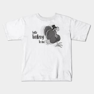 talk turkey to me,funny momment Kids T-Shirt